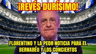 ¡REVÉS DURÍSIMO Florentino y la PEOR NOTICIA para el Bernabéu y los conciertos [upl. by Alrep]