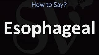 How to Pronounce Esophageal CORRECTLY [upl. by Herstein]