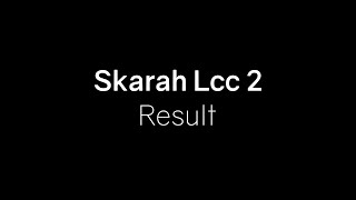 Skarah LCC2 Result [upl. by Lecrad]