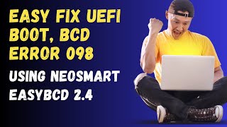 How To Fix UEFI Boot and BCD Error 098 Using NeoSmart EasyBCD 24 [upl. by Yreneh]