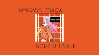 가사해석ROUND TABLE－Groovin Magic [upl. by Airal]