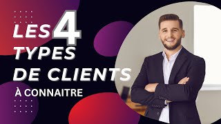 Les 4 types de clients à connaitre  comment les reconnaitre [upl. by Hilaire]