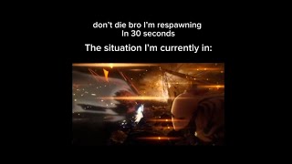 quotDont die bro im respawning in 30 secondsquot The situation im currently in [upl. by Rusell809]