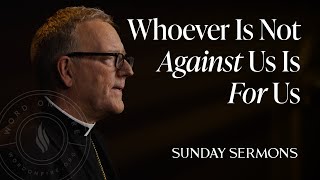 Whoever Is Not Against Us Is For Us  Bishop Barrons Sunday Sermon [upl. by Anovahs]