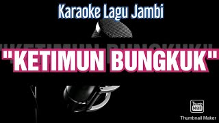 KETIMUN BUNGKUK  Karaoke Lagu Daerah Jambi [upl. by Rutan755]