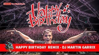 HAPPY BIRTHDAY REMIX  DJ MARTIN GARRIX TO ME 1108 [upl. by Acyssej]