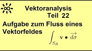 Aufgabe zu orientierten Oberflächenintegralen Vektoranalysis Teil 22 [upl. by Chute490]