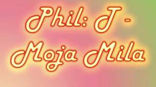 Phil T  Moja Mila [upl. by Ellord527]