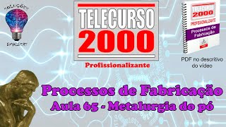 Telecurso 2000  Processos de Fabricação  65 Metalurgia do pó [upl. by Yelnikcm]