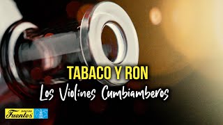 Tabaco Y Ron  Los Violines Cumbiamberos [upl. by Ahseat509]