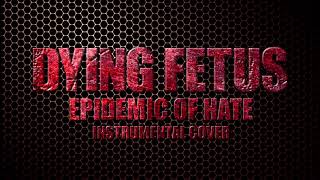 Dying Fetus  Epidemic of Hate Instrumental Cover [upl. by Alejandro]