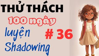 Thử thách 100 ngày luyện shadowing cho người mới 36 [upl. by Nytsua263]