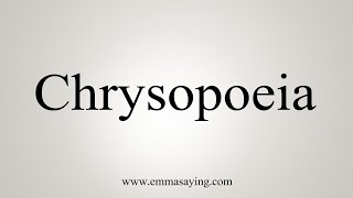 How To Say Chrysopoeia [upl. by Ahseral]