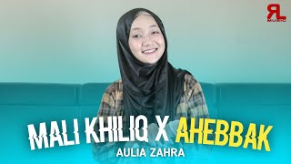 MALI KHILIQ X AHEBBAK  Aulia Zahra  Song Arabic [upl. by Eusebio466]