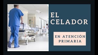 El CELADOR en ATENCIÓN PRIMARIA  OPOSICIÓN SANIDAD  OPE  AMBULATORIO [upl. by Anagrom931]