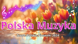 Najnowsze Piosenki 2024  Polskie Przeboje  Najpopularniejsze Polskie Piosenki Wszechczasów [upl. by Ahasuerus690]