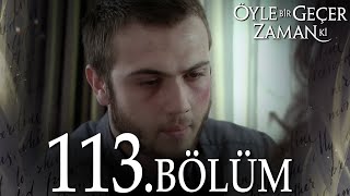 Öyle Bir Geçer Zaman Ki 113 Bölüm  Full Bölüm [upl. by Azila]