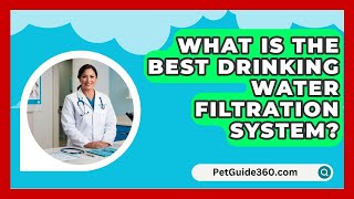 What Is The Best Drinking Water Filtration System  PetGuide360com [upl. by Nerrat]