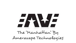 The quotManhattanquot By Ameravape Technologies [upl. by Akino]