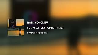 Mark Moncrieff  Be Myself Skyhunter Remix Dynamic Progressions [upl. by Brynna]