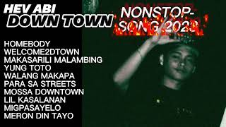 HEV ABI DOWNTOWN  NONSTOP SONG 2023  TOP 10  BEST SONG 2023 [upl. by Leryt689]