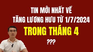 Tin mới nhất về tăng lương hưu từ ngày 0172024 THÁNG 4 [upl. by Christenson470]