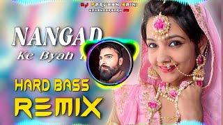 NANGAD Ke Byah Di Dj Remix Hard Bass  Full Vibration Mix  Dj Parveen Saini Mahendergarh [upl. by Simons23]