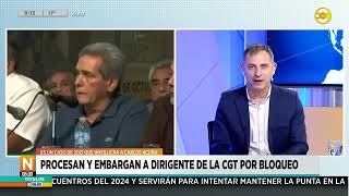 Procesan y embargan a dirigente de la CGT por bloqueo │N800│121124 [upl. by Bonar834]