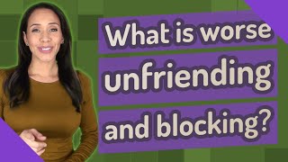 What is worse unfriending and blocking [upl. by Marigolde827]