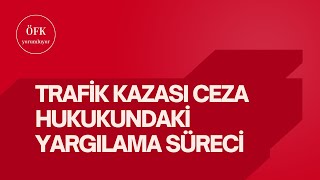 TRAFİK KAZASI CEZA HUKUKUNDAKİ YARGILAMA SÜRECİ [upl. by Arze]