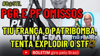 TIU FRANÇAO PATRIBOMBA TENTA EXPLODIR O STFPGR E PF OMISSOS [upl. by Annayek161]