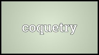 Coquetry Meaning [upl. by Armmat]