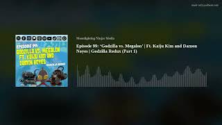 Episode 99 ‘Godzilla vs Megalon’  Ft Kaiju Kim and Damon Noyes  Godzilla Redux Part 1 [upl. by Season]