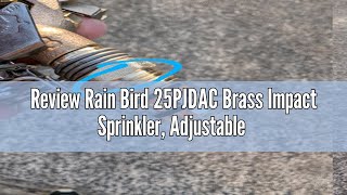 Review Rain Bird 25PJDAC Brass Impact Sprinkler Adjustable 20°  360° Pattern 20  41 Spray Dist [upl. by Nevear]