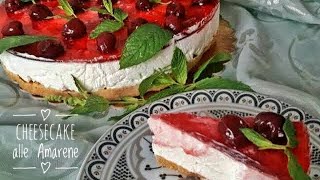 CHEESECAKE ALLE AMARENE UN DOLCE FRESCO E BUONO [upl. by Debarath306]