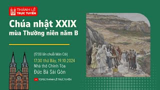 CHÚA NHẬT XXIX MÙA THƯỜNG NIÊN NĂM B  1730 THỨ BẢY 19102024  NHÀ THỜ ĐỨC BÀ [upl. by Iahcedrom]