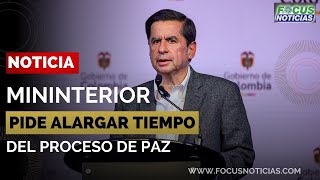 NOTICIA  MININTERIOR pide ALARGAR TIEMPO del PROCESO DE PAZ [upl. by Roux]