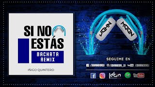 SI NO ESTAS 🎶 Iñigo Quintero 🎶 Bachata Remix DJ John Moon 2023 [upl. by Fridlund]