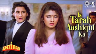 Is Tarah Aashiqui Ka Full Song  Imtihan  Saif Ali Khan Raveena  Kumar Sanu  90s Hindi Songs [upl. by Naul]