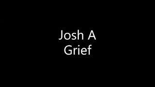 Josh A  Grief Lyrics [upl. by Thrasher]