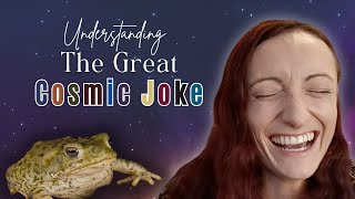 What Is The Cosmic Joke [upl. by Holmen]