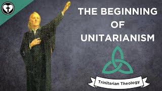 The Beginnings of Unitarianism Intro to Trinitarian Theology [upl. by Sassan]