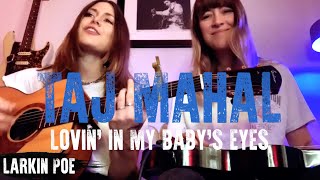 Taj Mahal quotLovin In My Babys Eyesquot Larkin Poe Cover [upl. by Bohner253]