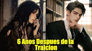 6 Años Después de su Traición Pedí el Divorcio y Ella Quedó en Shock  Románticos Manhua Resumen [upl. by Inimod]