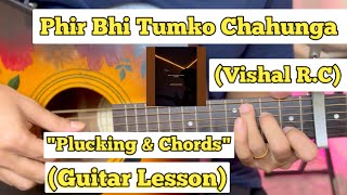 Phir Bhi Tumko Chahunga  Vishal Roy Choudhury  Guitar Lesson  Plucking amp Chords [upl. by Mikiso787]