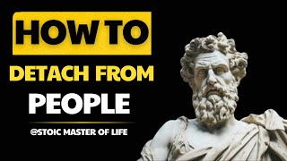 ► Discover How To Detach From People and Situations Stoicism Insights [upl. by Adorl]