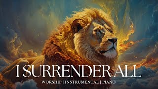 I SURRENDER ALL  Soaking worship instrumental  Prayer and Devotional [upl. by Iahcedrom]