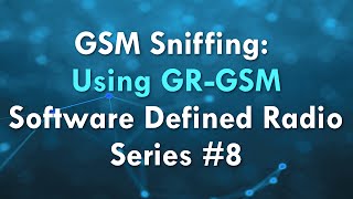 GSM Sniffing Using GRGSM  Software Defined Radio Series 8 [upl. by Retsila]