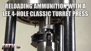 Reloading Ammunition with a Lee 4Hole Classic Turret Press [upl. by Droffats]