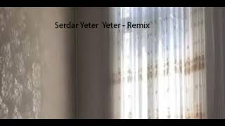 Serdar yeter yeter  Remix [upl. by Romain60]